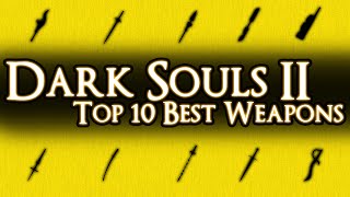 DARK SOULS 2  TOP 10 BEST WEAPONS [upl. by Erline]