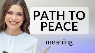 Path to Peace Understanding the Phrase [upl. by Rehpetsirhc]