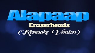 ALAPAAP  Eraserheads KARAOKE VERSION [upl. by Atiekan636]