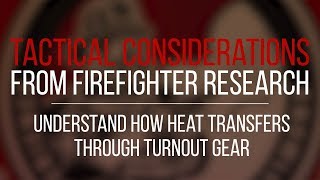 Tactical Consideration Understand How Heat Transfers Through Turnout Gear [upl. by Libbna]