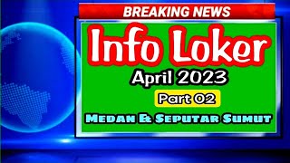 INFO LOKER APRIL 2023 PART 02➡MEDAN amp SEPUTAR SUMUT [upl. by Ralyat]