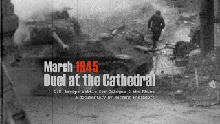 Cologne March 1945 Tank Duel at the Cathedral  The film documentary  The source [upl. by Yenreit474]