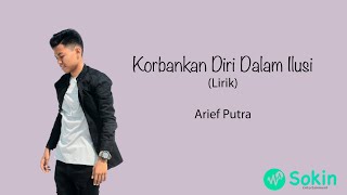 Korbankan diri dalam Ilusi  Arief Putra Lirik [upl. by Sorvats114]