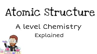 Atomic Structure  A Level Chemistry [upl. by Cob]