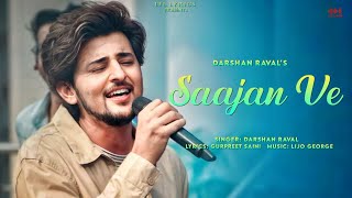 Saajan Ve Full Song Darshan Raval  Gurpreet Saini  Lijo George [upl. by Hartill]