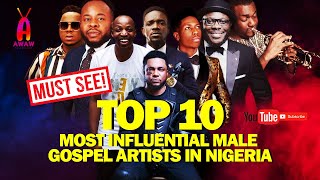 2020 Top 10 quotMost Influentialquot Male Gospel Artists In Nigeria [upl. by Osbert]