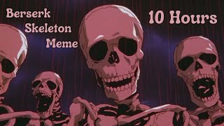 Berserk Skeleton Meme 10 Hours [upl. by Dardani]