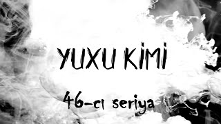 Yuxu Kimi 46cı seriya [upl. by Atsahc]