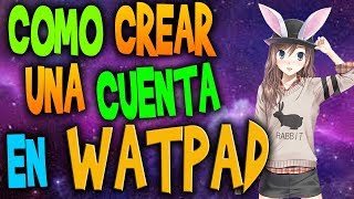 COMO CREAR UNA CUENTA EN WATTPAD  COMO UTILIZAR WATTPAD  LaLocaDelWattpad [upl. by Ahsienar]