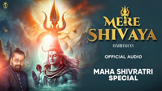 Mere Shivaya  Hariharan  Official Audio  Maha Shivratri Special  Shiv Bhajan 2025  Mahadev Song [upl. by Popele]