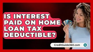 Is Interest Paid On Home Loan Tax Deductible  CreditGuide360com [upl. by Assenar327]