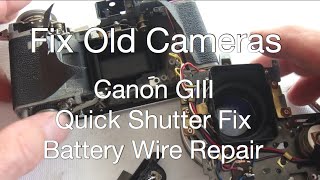 Fix Old Cameras Canon GIII Quick Shutter Fix  Battery Wire [upl. by Lord859]