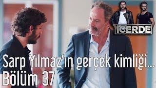 İçerde 37 Bölüm  Sarp Yılmazın Gerçek Kimliği [upl. by Nelac]