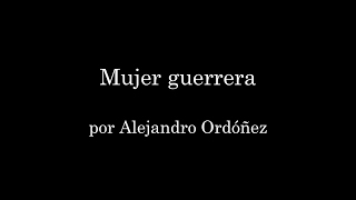 Mujer guerrera  Alejandro Ordóñez [upl. by Anecusa]