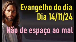 Evangelho do dia 141124 não de espaço ao mal [upl. by Petrie]