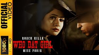 Who Dat Girl Official Video Song  Roach Killa amp Miss Pooja  Punjabi Popular Song Moviebox Records [upl. by Bierman]