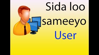 sida loo sameeyo User computerka [upl. by Eggett3]