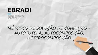 Métodos de Solução de Conflitos  Autotutela Autocomposição Heterocomposição [upl. by Suzy]