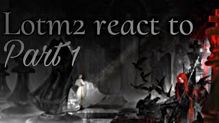 Lotm2 react to… Part 1 [upl. by Ainedrag944]