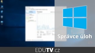 Správce úloh ve Windows 10  EduTV [upl. by Rucker286]