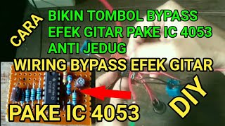 Cara Membuat Rangkaian Tombol Bypass Efek Gitar Pake IC 4053 Anti Jedug [upl. by Yk]