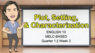 PLOT SETTING CHARACTERIZATION  Quarter 1 Week 3  English 10  MELCBASED  Aizie Dumuk [upl. by Adnhoj]