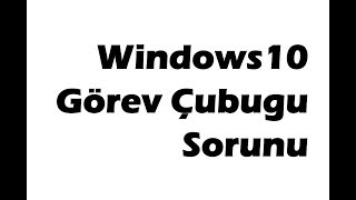 Görev çubuğundaki simgeler tıklanmıyor  Windows10 Görev Çubugu Sorunu [upl. by Powe]