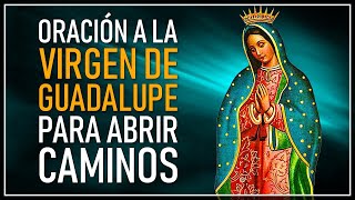 ORACIÓN A LA VIRGEN DE GUADALUPE PARA ABRIR CAMINOS DE AMOR DINERO TRABAJO Y SALUD [upl. by Asi533]