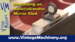 Milling and Grinding an Autocollimator Mirror Sled for Inverted VWays [upl. by Eanrahc678]