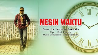 I Nyoman Sukandia cover Mesin Waktu [upl. by Aeirdna]