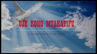 Uje Roho Mtakatifu Sikwensia St Joseph Catholic Choir Migori [upl. by Elag]