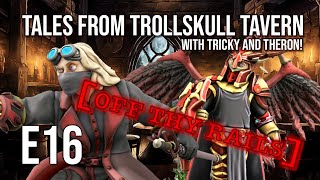 TALES FROM TROLL SKULL TAVERN  OFF THY RAILS  Game talk [upl. by Jorge]