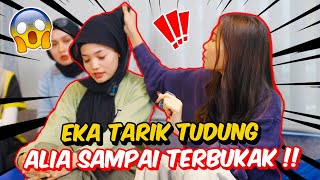 EKA TARIK TUDUNG ALIA SAMPAI TERBUKAK   TAK PUAS HATI UNTUK DIKELUARKAN [upl. by Aivekal204]