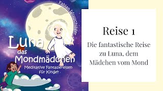 Reise 1 🌕 Luna das Mondmädchen  Meditative Fantasiereisen für Kinder  Fabian Wollschläger [upl. by Laurance467]