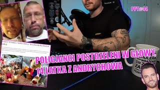 POLICJANCI Z WROCŁAWIA P0STRZELENl W GŁOWY 14 LATKA Z ANDRYCHOWA  PPT44 [upl. by Ardy739]