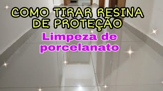 COMO TIRAR RESINA DE PROTEÇÃO DO PORCELANATO DICA TOP [upl. by Curzon]