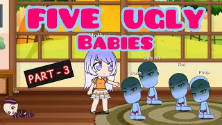 FIVE UGLY BABIES  Part  3   Gacha Life [upl. by Stannfield]