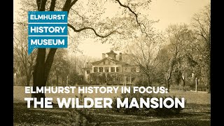 Elmhurst History In Focus The Wilder Mansion [upl. by Ramal635]