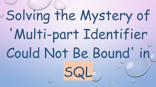 Solving the Mystery of Multipart Identifier Could Not Be Bound in SQL [upl. by Hulton138]