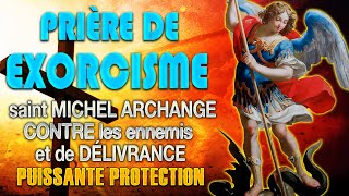 Très Puissant EXORCISME 🙏 PRIÈRE contre les ENNEMIS et de DÉLIVRANCE avec SAINT MICHEL Archange [upl. by Piper522]