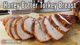 Honey Butter Smoked Turkey Breast on the Traeger Pellet Grill  Heath Riles BBQ [upl. by Ydnar]