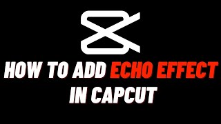 How To Add Echo Effect In Capcut PC  Easy Guide [upl. by Ahsiekit]