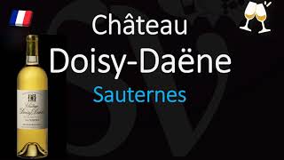 How to Pronounce Château Doisy Daëne CORRECTLY 1855 Sauternes Grand Cru French Wine Pronunciation [upl. by Mancino702]