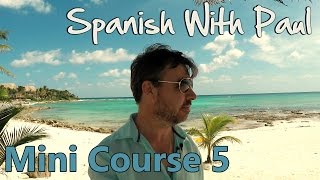 Learn Spanish With Paul  Mini Course 5 [upl. by Stutzman618]