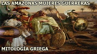 Las Amazonas Mujeres Guerreras Mitología Griega El Mito de las Amazonas [upl. by Imtiaz]