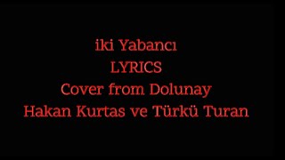 Hakan Kurtaş ve Türkü Turan  İki Yabancı LYRICS [upl. by Akemihs]