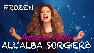 AllAlba Sorgerò  quotFrozenquot Disney Cover by Adriana Vitale [upl. by Susejedesoj527]