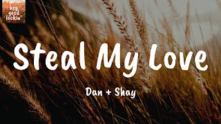 Steal My Love  Dan  Shay Lyrics [upl. by Derna]