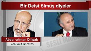 Abdurrahman Dilipak Bir Deist ölmüş diyeler [upl. by Quintana]