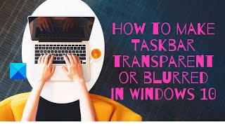 How to make Taskbar transparent or blurred in Windows 10 [upl. by Liana]